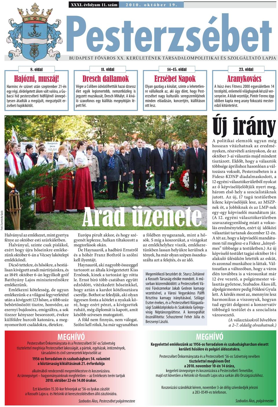 évfolyam 11. szám 2 0 1 0. o k t ó b e r 1 9. Pesterzsébet BUDAPEST FŐVÁROS X X. K ERÜLETÉNEK TÁRSADALOMPOLITIK AI ÉS SZOLGÁLTATÓ LAPJA 8. oldal 11. oldal 14 15. oldal 23.