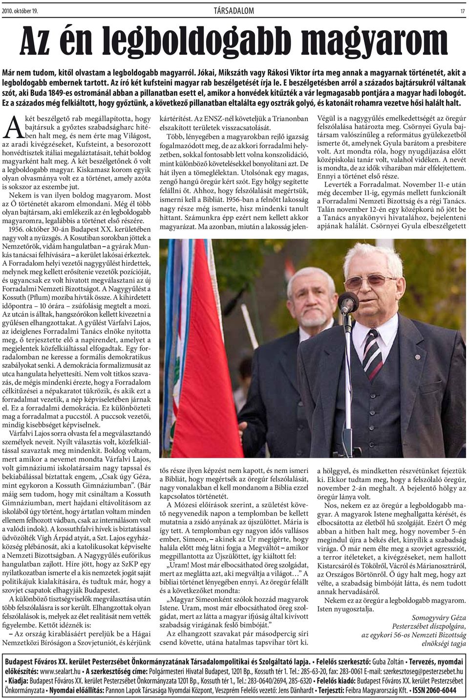 E beszélgetésben arról a százados bajtársukról váltanak szót, aki Buda 1849-es ostrománál abban a pillanatban esett el, amikor a honvédek kitűzték a vár legmagasabb pontjára a magyar hadi lobogót.