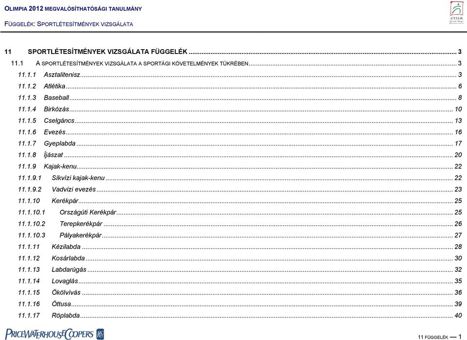 .. 22 11.1.9.2 Vadvízi evezés... 23 11.1.10 Kerékpár... 25 11.1.10.1 Országúti Kerékpár... 25 11.1.10.2 Terepkerékpár... 26 11.1.10.3 Pályakerékpár... 27 11.1.11 Kézilabda.