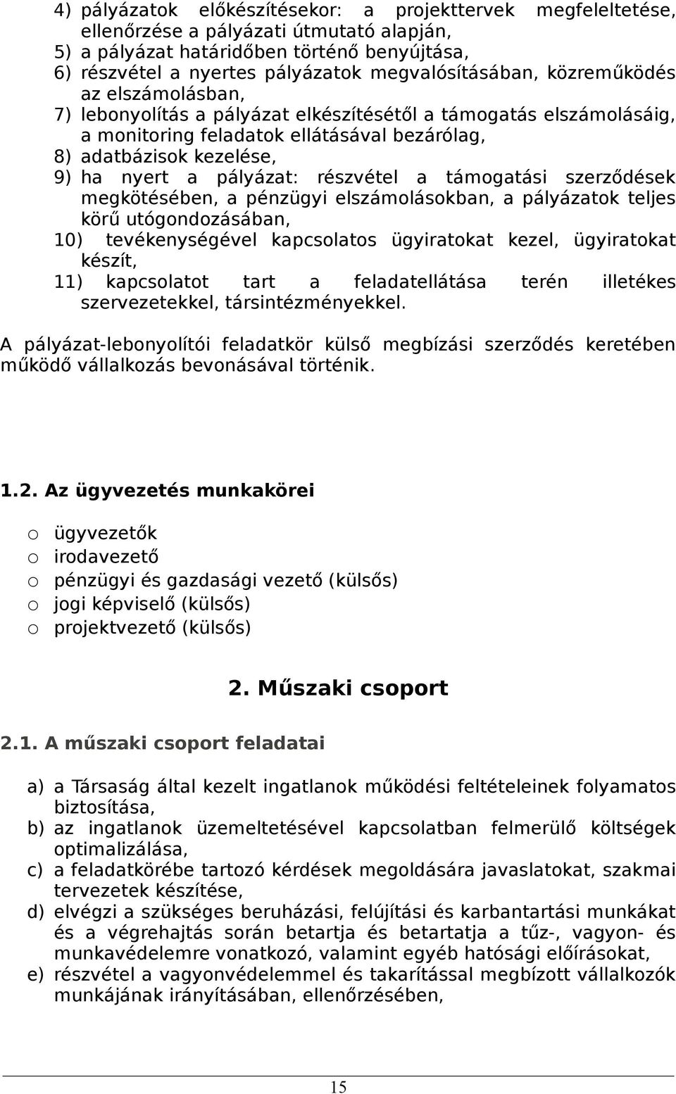 nyert a pályázat: részvétel a támogatási szerződések megkötésében, a pénzügyi elszámolásokban, a pályázatok teljes körű utógondozásában, 10) tevékenységével kapcsolatos ügyiratokat kezel, ügyiratokat