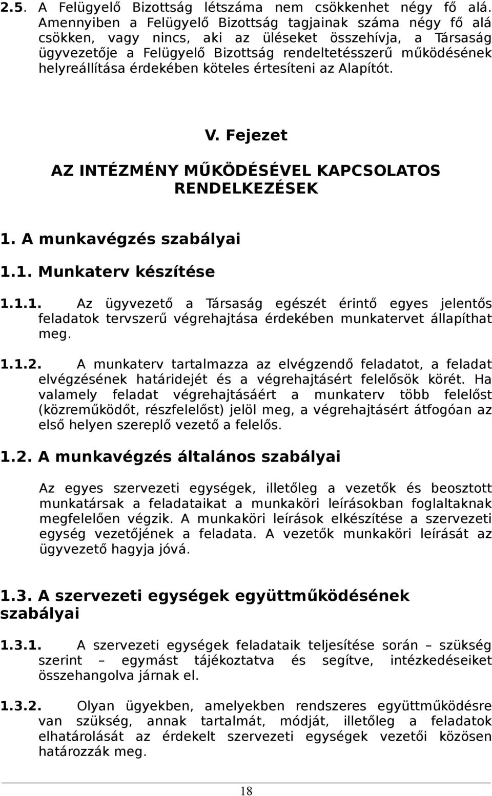 érdekében köteles értesíteni az Alapítót. V. Fejezet AZ INTÉZMÉNY MŰKÖDÉSÉVEL KAPCSOLATOS RENDELKEZÉSEK 1.