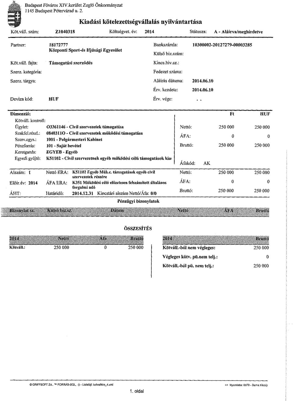 kategória: Támogatási szerződés Kincs.hiv.sz.: Fedezet száma: Szerz. tárgya: Aláírás dátuma: 214.6.1 Érv. kezdete: 214.6.1 Deviza kód: HUF Érv. vége: Dimenzió: Kötváll.