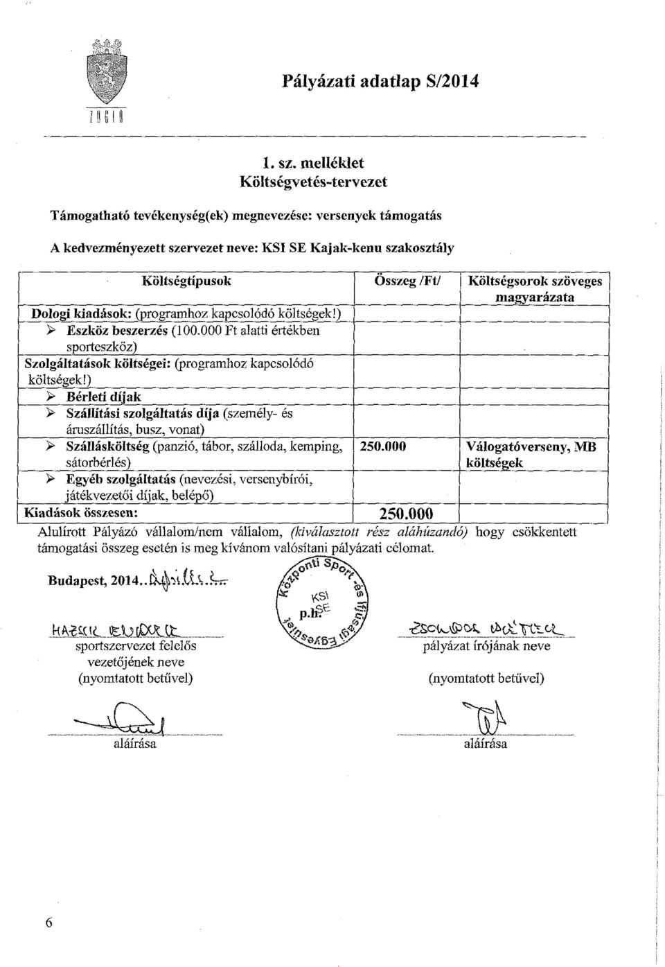 (programhoz kapcsolódó költségek!) > Eszköz beszerzés (1. Ft alatti értékben sporteszköz) Szolgáltatások költségei: (programhoz kapcsolódó költségek!