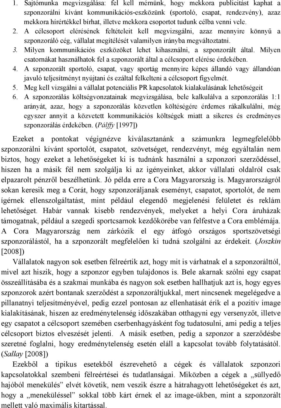 Milyen kommunikációs eszközöket lehet kihasználni, a szponzorált által. Milyen csatornákat használhatok fel a szponzorált által a célcsoport elérése érdekében. 4.