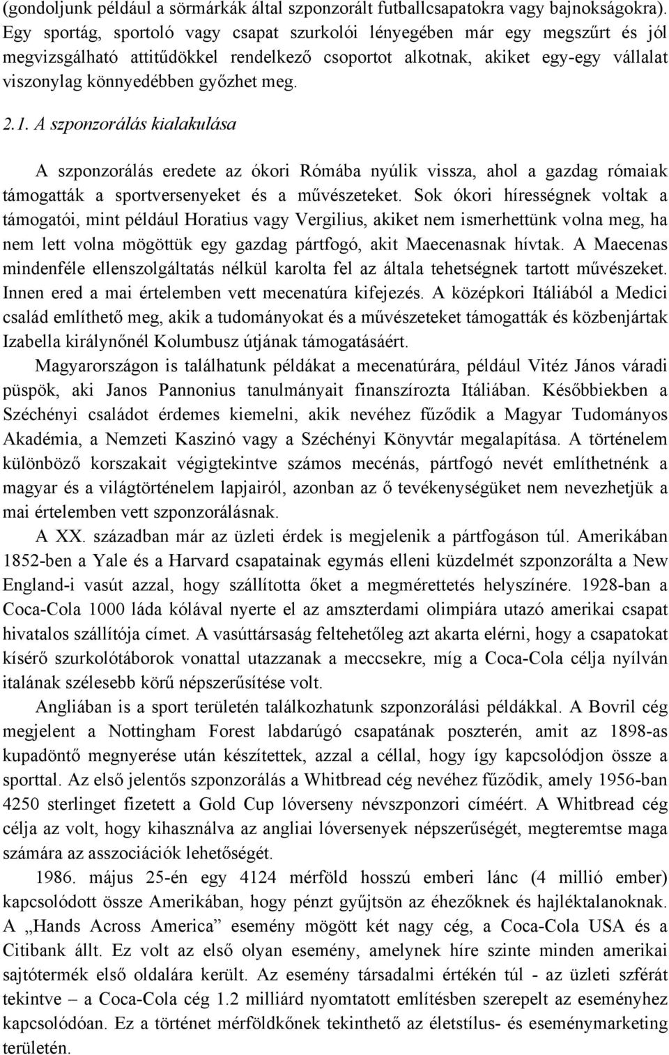 2.1. A szponzorálás kialakulása A szponzorálás eredete az ókori Rómába nyúlik vissza, ahol a gazdag rómaiak támogatták a sportversenyeket és a művészeteket.