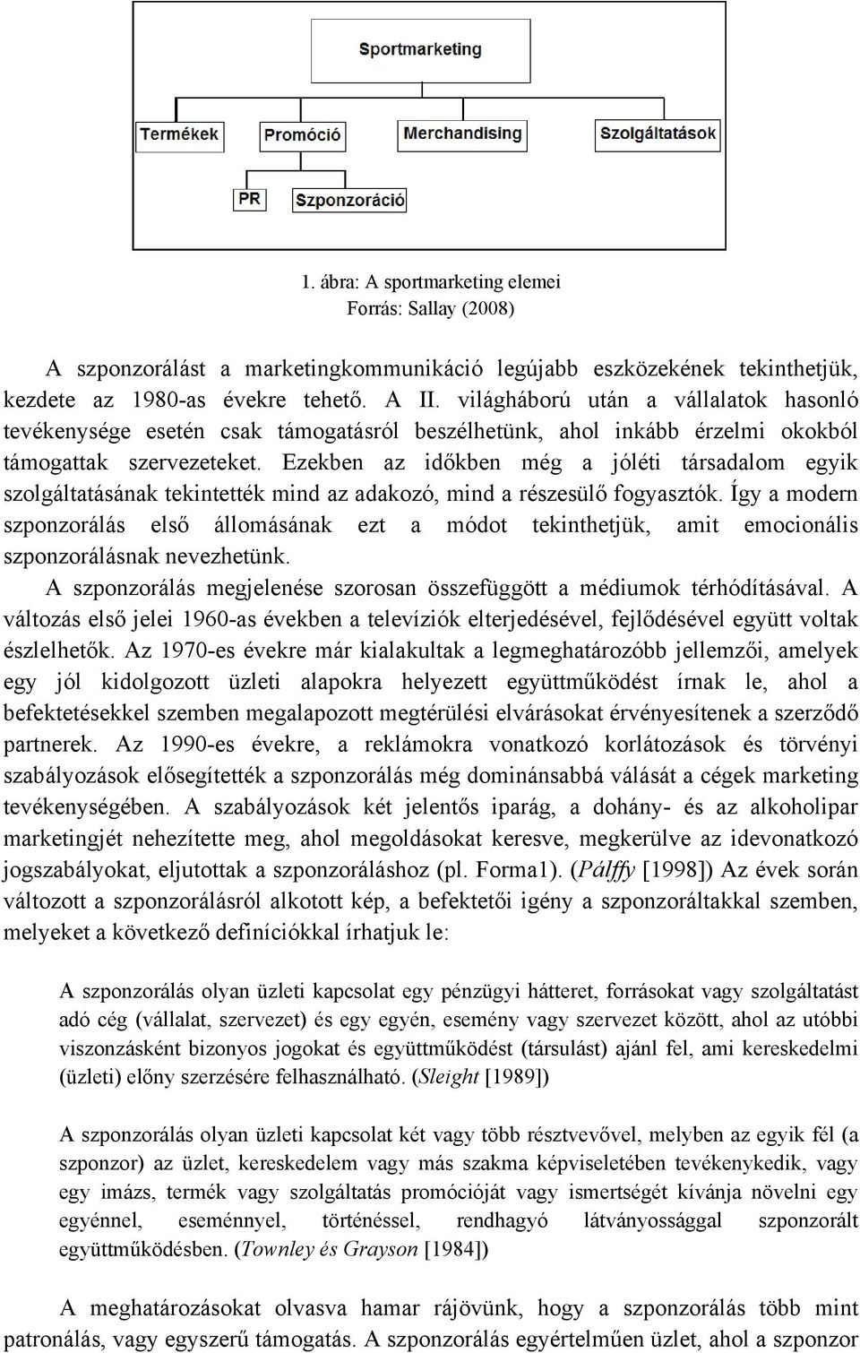 Ezekben az időkben még a jóléti társadalom egyik szolgáltatásának tekintették mind az adakozó, mind a részesülő fogyasztók.