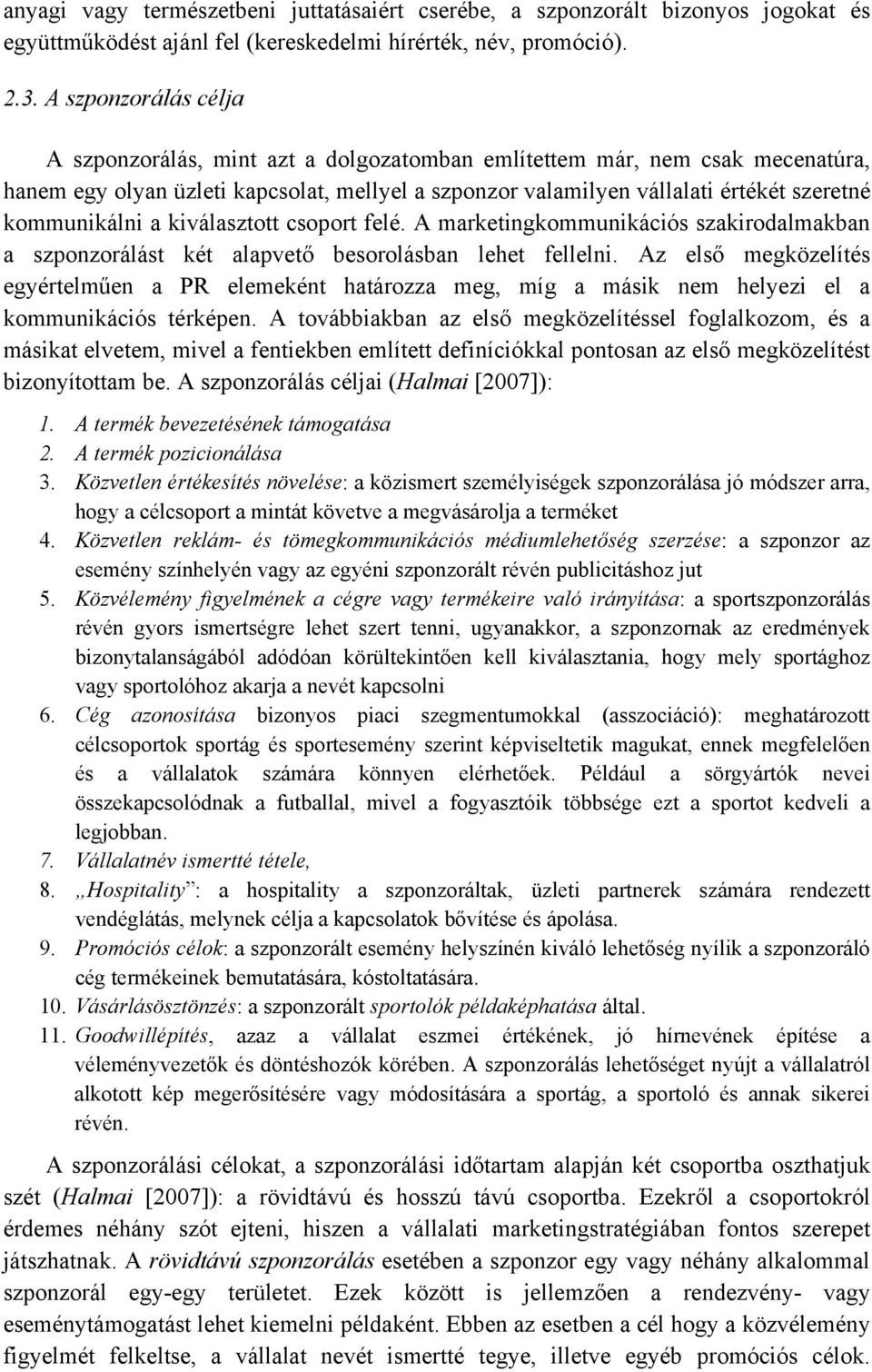 kommunikálni a kiválasztott csoport felé. A marketingkommunikációs szakirodalmakban a szponzorálást két alapvető besorolásban lehet fellelni.