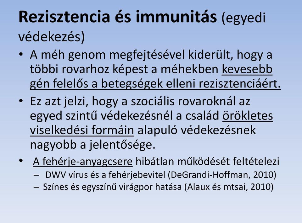 Ez azt jelzi, hogy a szociális rovaroknál az egyed szintű védekezésnél a család örökletes viselkedési formáin alapuló