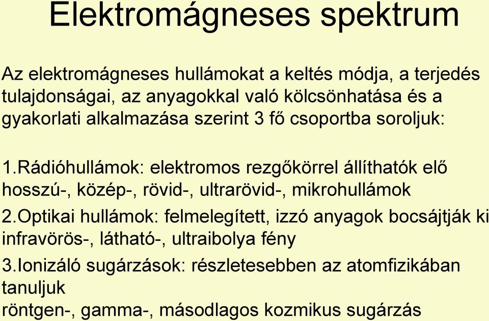 Rádióhullámok: elektromos rezgőkörrel állíthatók elő hosszú-, közép-, rövid-, ultrarövid-, mikrohullámok 2.