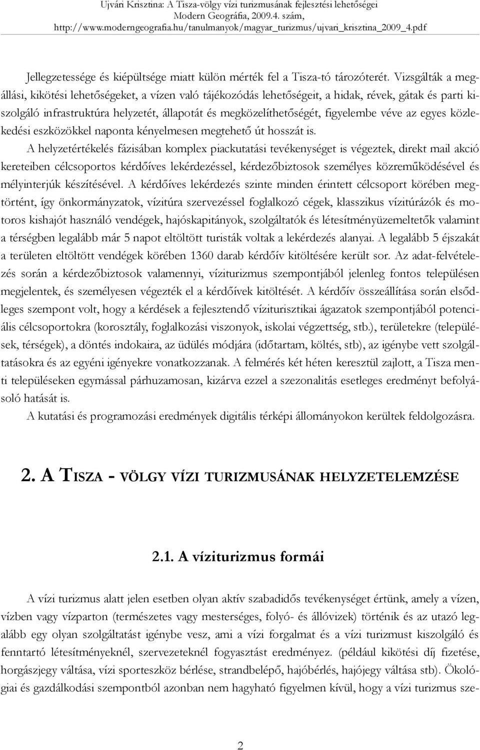 véve az egyes közlekedési eszközökkel naponta kényelmesen megtehető út hosszát is.