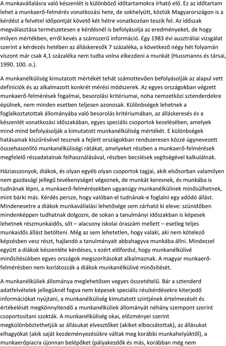 Az időszak megválasztása természetesen e kérdésnél is befolyásolja az eredményeket, de hogy milyen mértékben, erről kevés a számszerű információ.