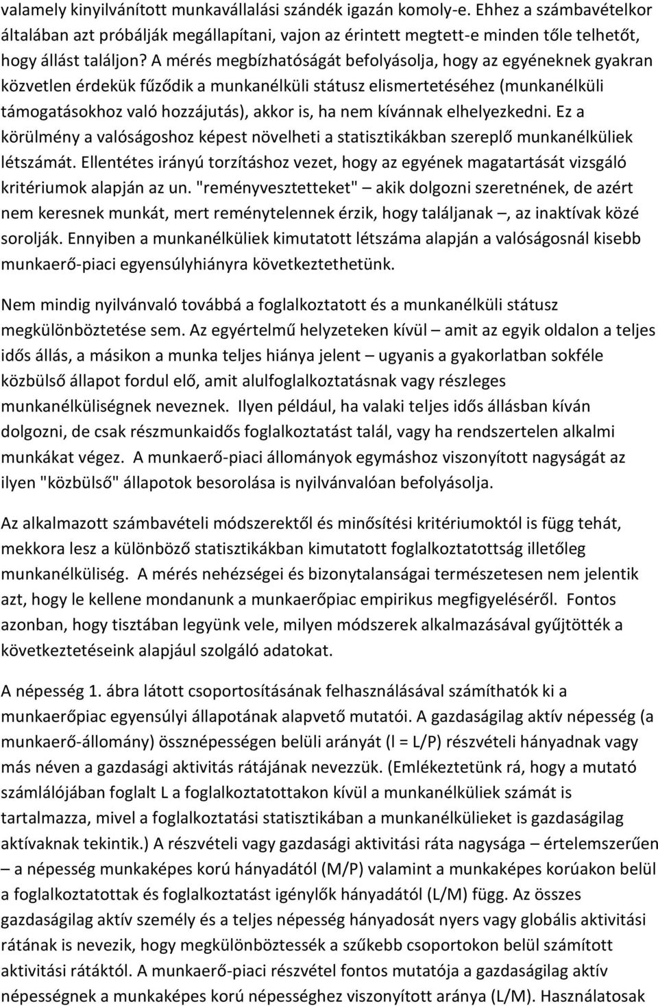 kívánnak elhelyezkedni. Ez a körülmény a valóságoshoz képest növelheti a statisztikákban szereplő munkanélküliek létszámát.