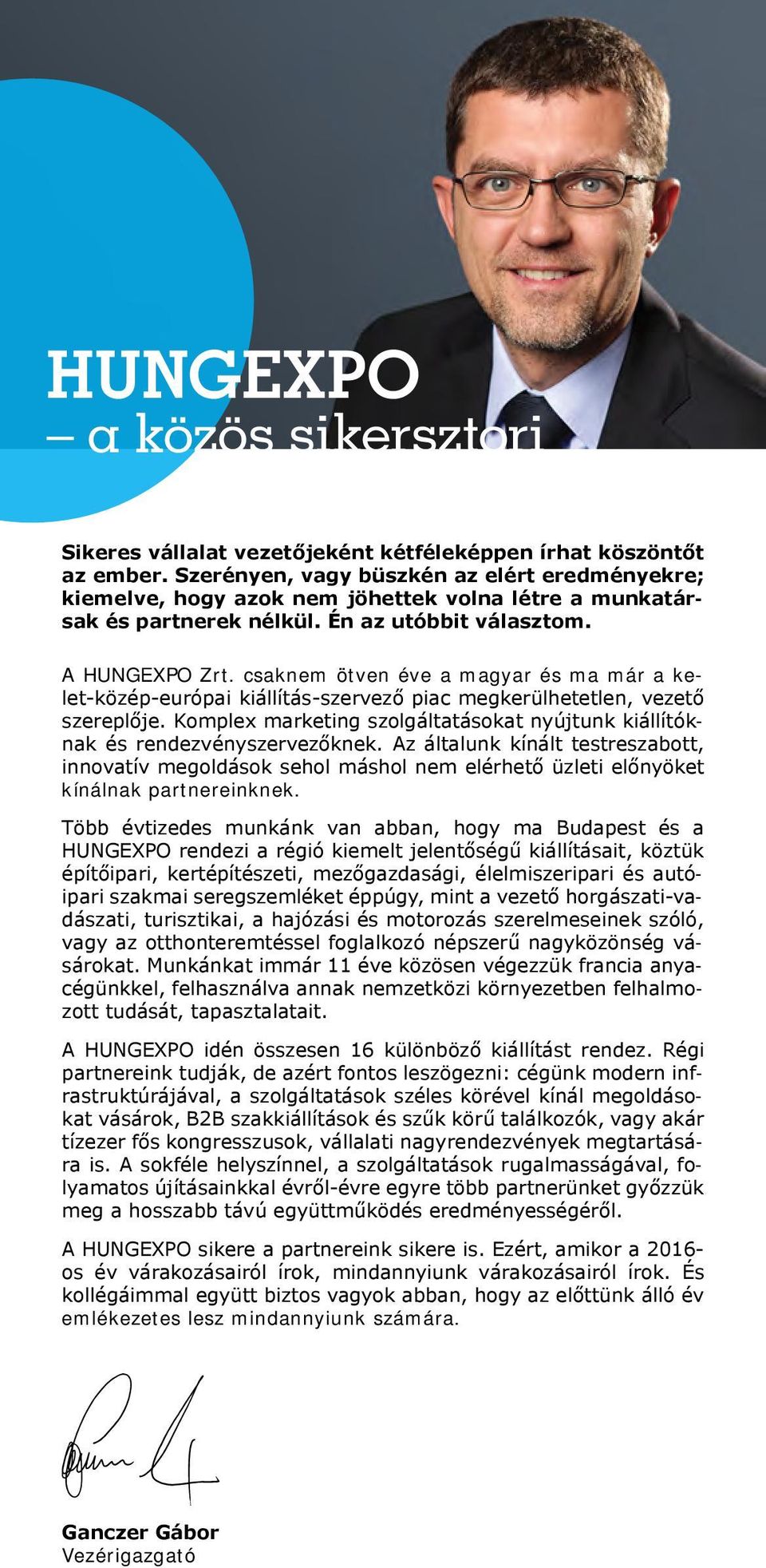 csaknem ötven éve a magyar és ma már a kelet-közép-európai kiállítás-szervező piac megkerülhetetlen, vezető szereplője.