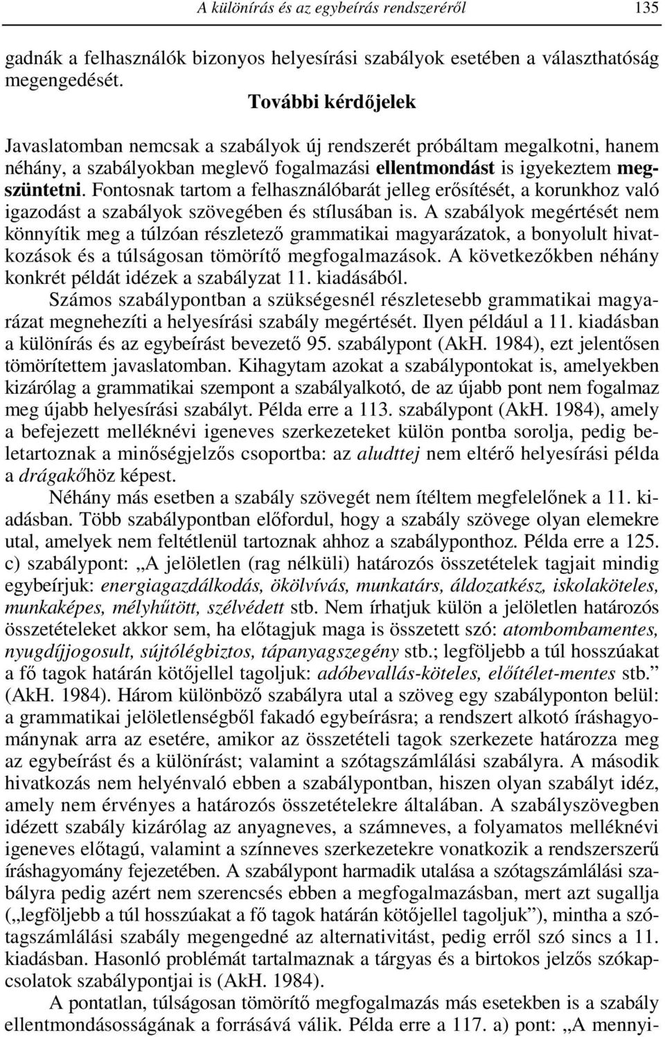 Fontosnak tartom a felhasználóbarát jelleg erısítését, a korunkhoz való igazodást a szabályok szövegében és stílusában is.