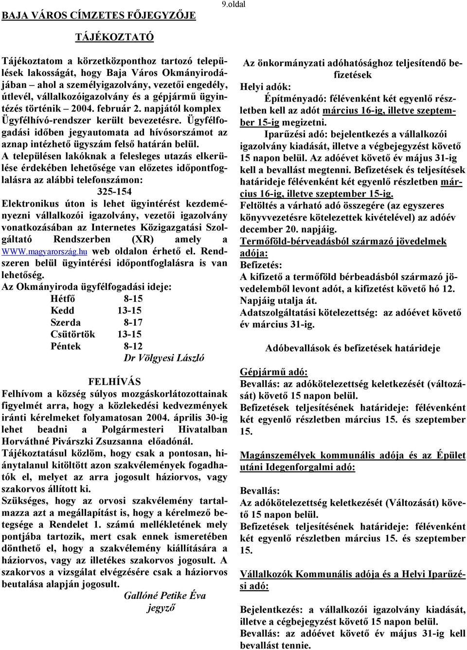 gépjármű ügyintézés történik 2004. február 2. napjától komplex Ügyfélhívó-rendszer került bevezetésre.