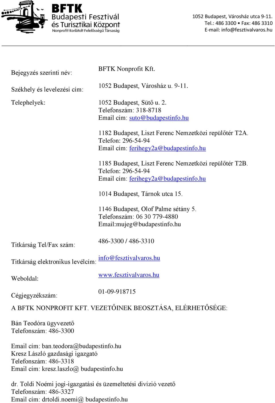 hu 1185 Budapest, Liszt Ferenc Nemzetközi repülőtér T2B. Telefon: 296-54-94 Email cím: ferihegy2a@budapestinfo.hu 1014 Budapest, Tárnok utca 15. 1146 Budapest, Olof Palme sétány 5.