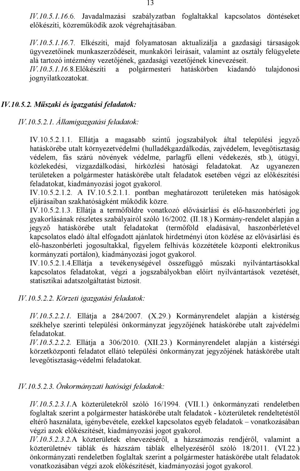 vezetőjének kinevezéseit. IV.10.5.1.16.8.Előkészíti a polgármesteri hatáskörben kiadandó tulajdonosi jognyilatkozatokat. IV.10.5.2. Műszaki és igazgatási feladatok: IV.10.5.2.1. Államigazgatási feladatok: IV.