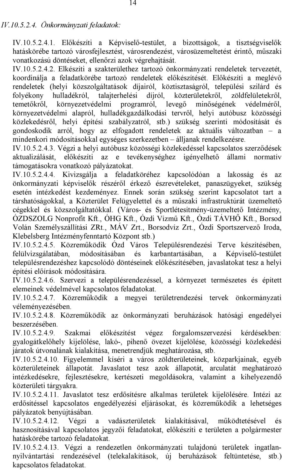 4.2. Elkészíti a szakterülethez tartozó önkormányzati rendeletek tervezetét, koordinálja a feladatkörébe tartozó rendeletek előkészítését.