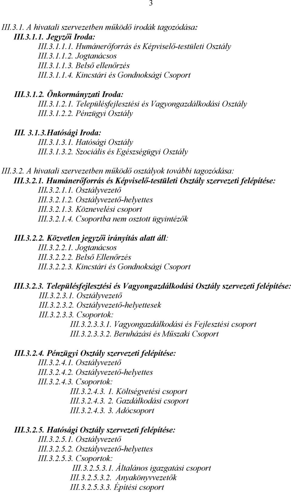 3.1.3.1. Hatósági Osztály III.3.1.3.2. Szociális és Egészségügyi Osztály III.3.2. A hivatali szervezetben működő osztályok további tagozódása: III.3.2.1. Humánerőforrás és Képviselő-testületi Osztály szervezeti felépítése: III.