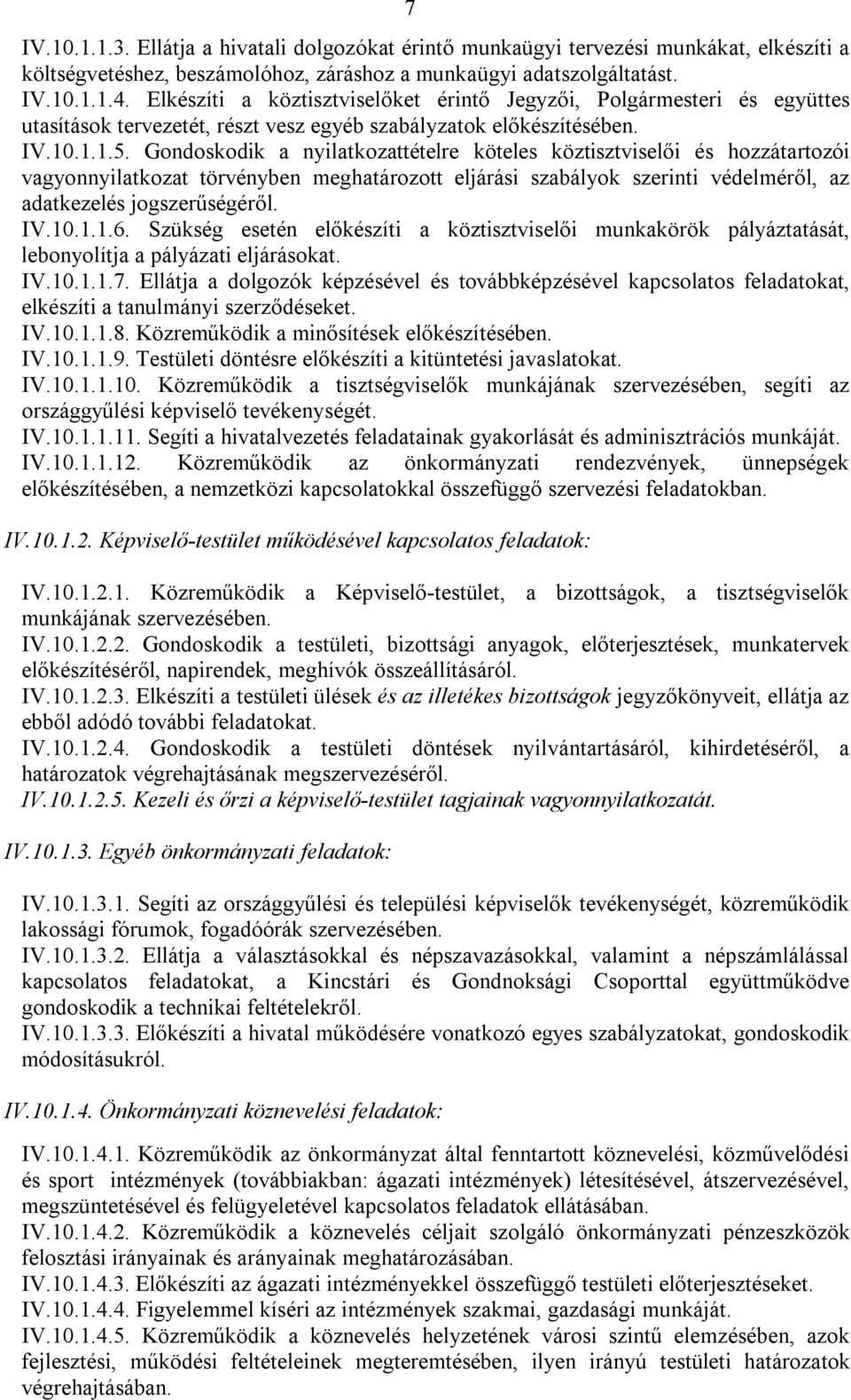 Gondoskodik a nyilatkozattételre köteles köztisztviselői és hozzátartozói vagyonnyilatkozat törvényben meghatározott eljárási szabályok szerinti védelméről, az adatkezelés jogszerűségéről. IV.10.1.1.6.