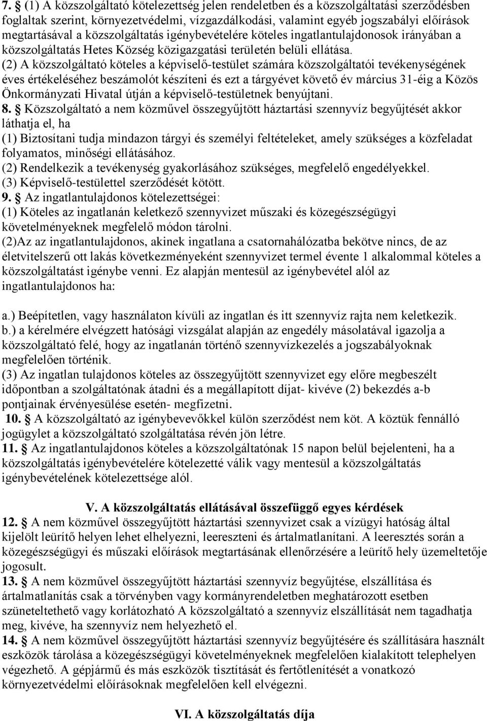 (2) A közszolgáltató köteles a képviselő-testület számára közszolgáltatói tevékenységének éves értékeléséhez beszámolót készíteni és ezt a tárgyévet követő év március 31-éig a Közös Önkormányzati