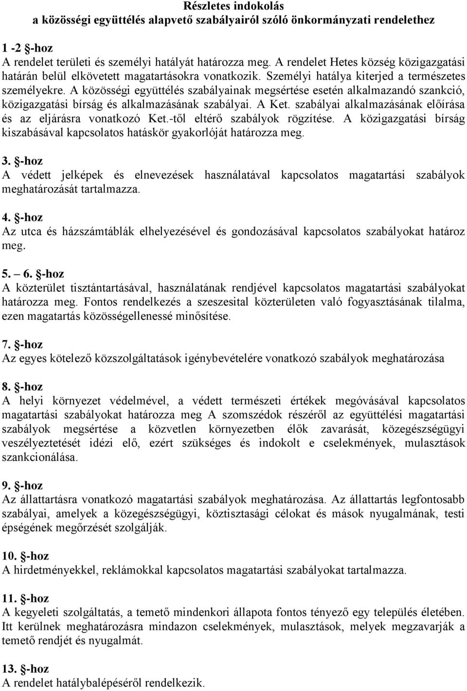 A közösségi együttélés szabályainak megsértése esetén alkalmazandó szankció, közigazgatási bírság és alkalmazásának szabályai. A Ket. szabályai alkalmazásának előírása és az eljárásra vonatkozó Ket.