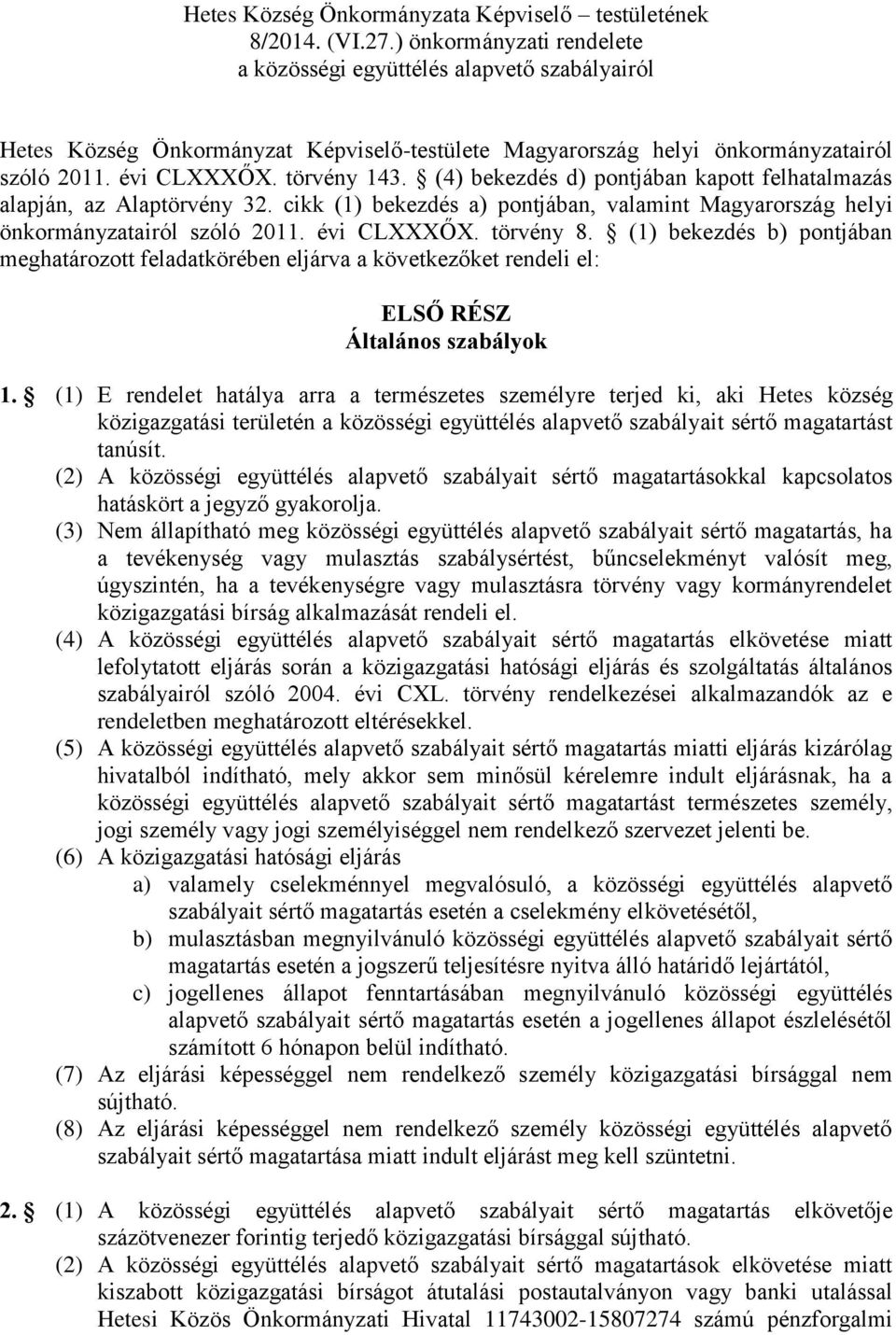 (4) bekezdés d) pontjában kapott felhatalmazás alapján, az Alaptörvény 32. cikk (1) bekezdés a) pontjában, valamint Magyarország helyi önkormányzatairól szóló 2011. évi CLXXXŐX. törvény 8.