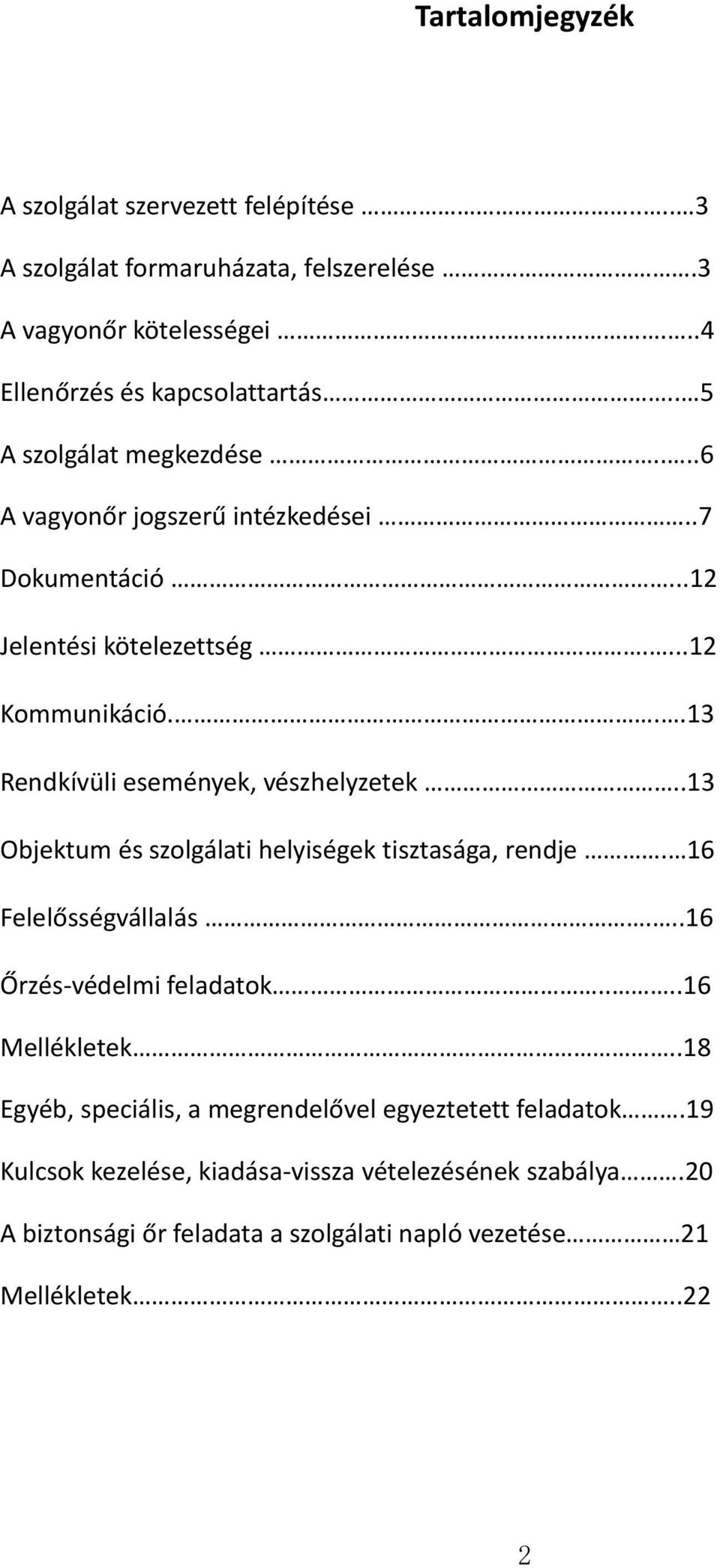 ..13 Rendkívüli események, vészhelyzetek..13 Objektum és szolgálati helyiségek tisztasága, rendje. 16 Felelősségvállalás...16 Őrzés-védelmi feladatok.