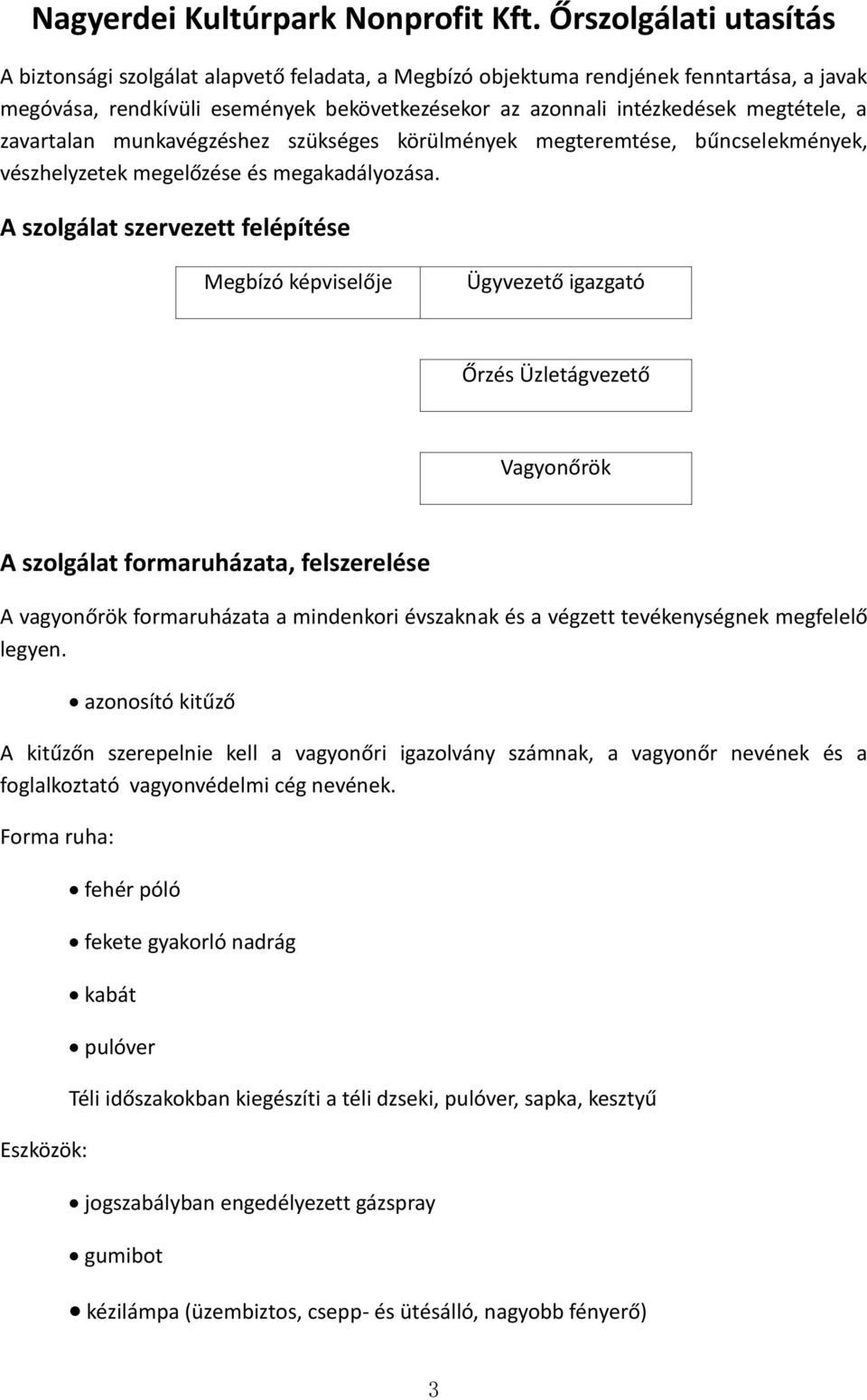 a zavartalan munkavégzéshez szükséges körülmények megteremtése, bűncselekmények, vészhelyzetek megelőzése és megakadályozása.