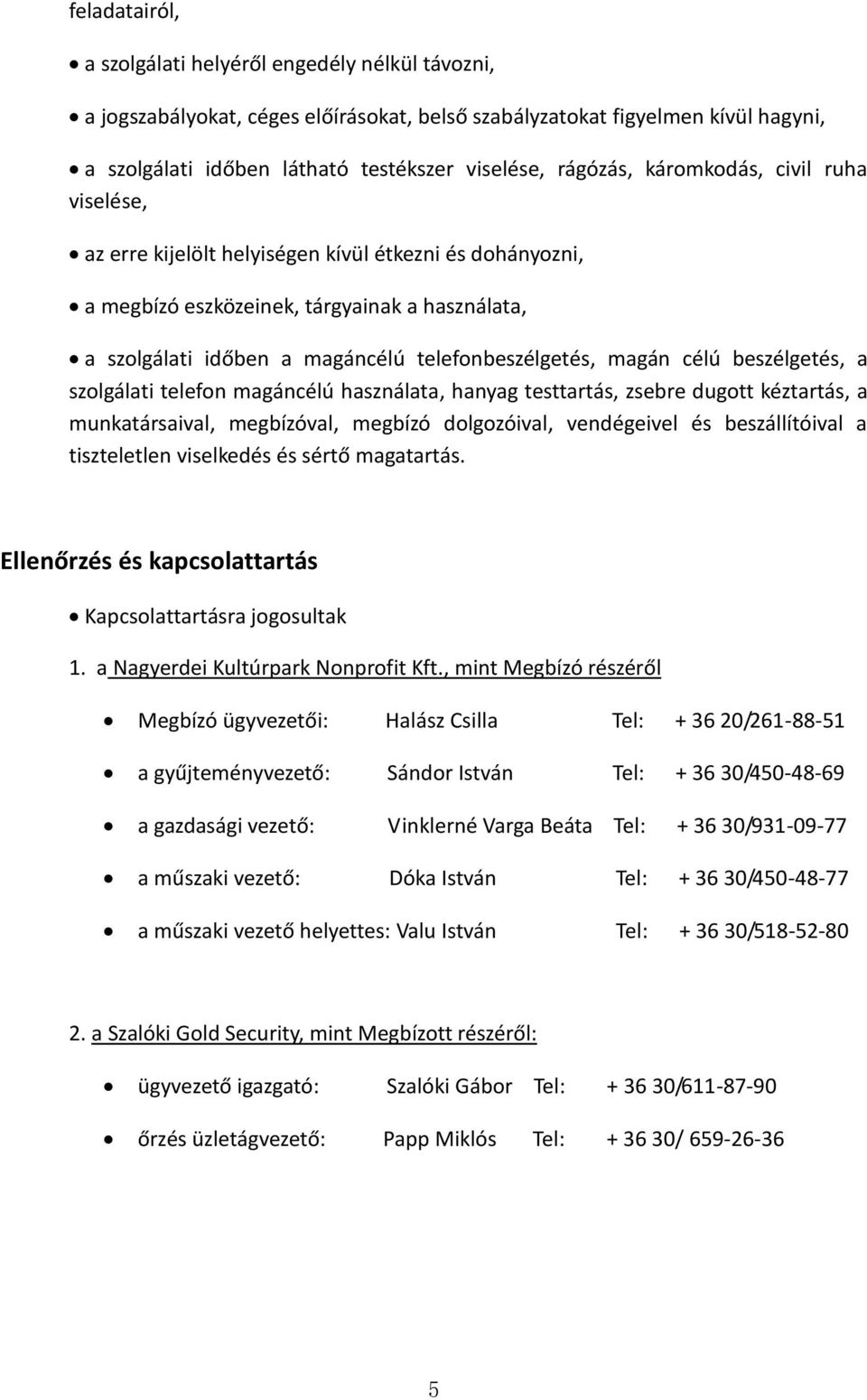 magán célú beszélgetés, a szolgálati telefon magáncélú használata, hanyag testtartás, zsebre dugott kéztartás, a munkatársaival, megbízóval, megbízó dolgozóival, vendégeivel és beszállítóival a