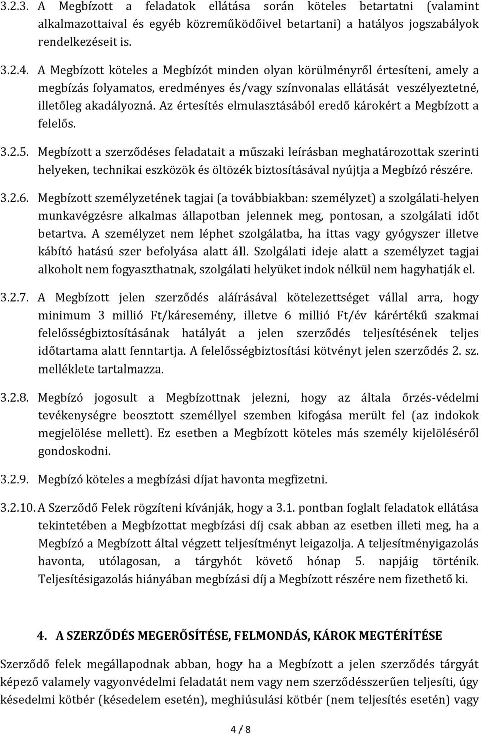 Az értesítés elmulasztásából eredő károkért a Megbízott a felelős. 3.2.5.