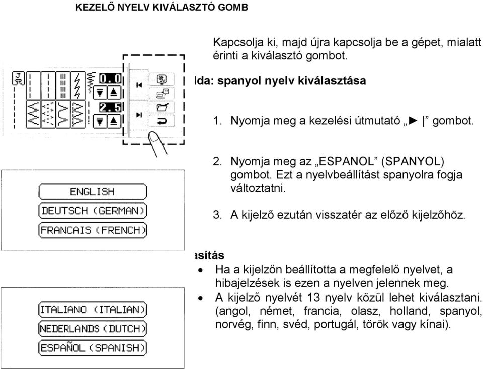 A kijelző ezután visszatér az előző kijelzőhöz.