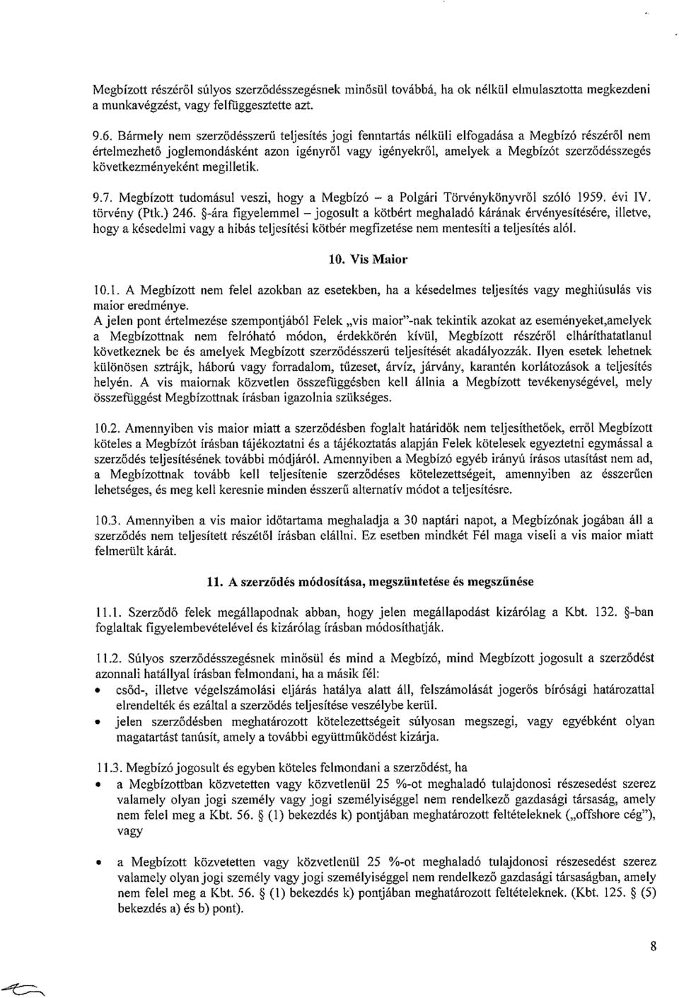 következményeként megilletik. 9.7. Megbízott tudomásul veszi, hogy a Megbízó a Polgári Törvénykönyvről szóló 1959. évi IV. törvény (Ptk.) 246.