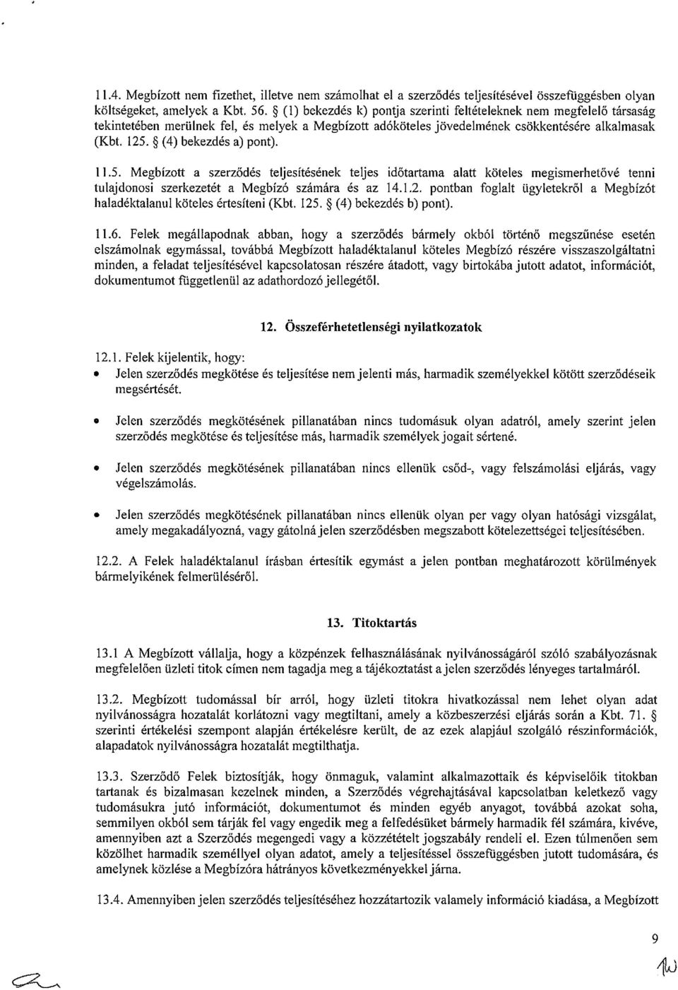 ~ (4) bekezdés a) pont). 11.5. Megbízott a szerződés teljesítésének teljes időtartama alatt köteles megismerhetővé tenni tulajdonosi szerkezetét a Megbízó számára és az 14.1.2.