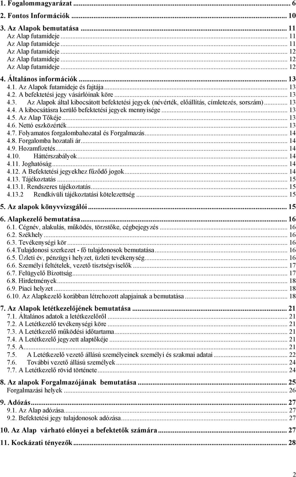 .. 13 4.4. A kibocsátásra kerülő befektetési jegyek mennyisége... 13 4.5. Az Alap Tőkéje... 13 4.6. Nettó eszközérték... 13 4.7. Folyamatos forgalombahozatal és Forgalmazás... 14 4.8.