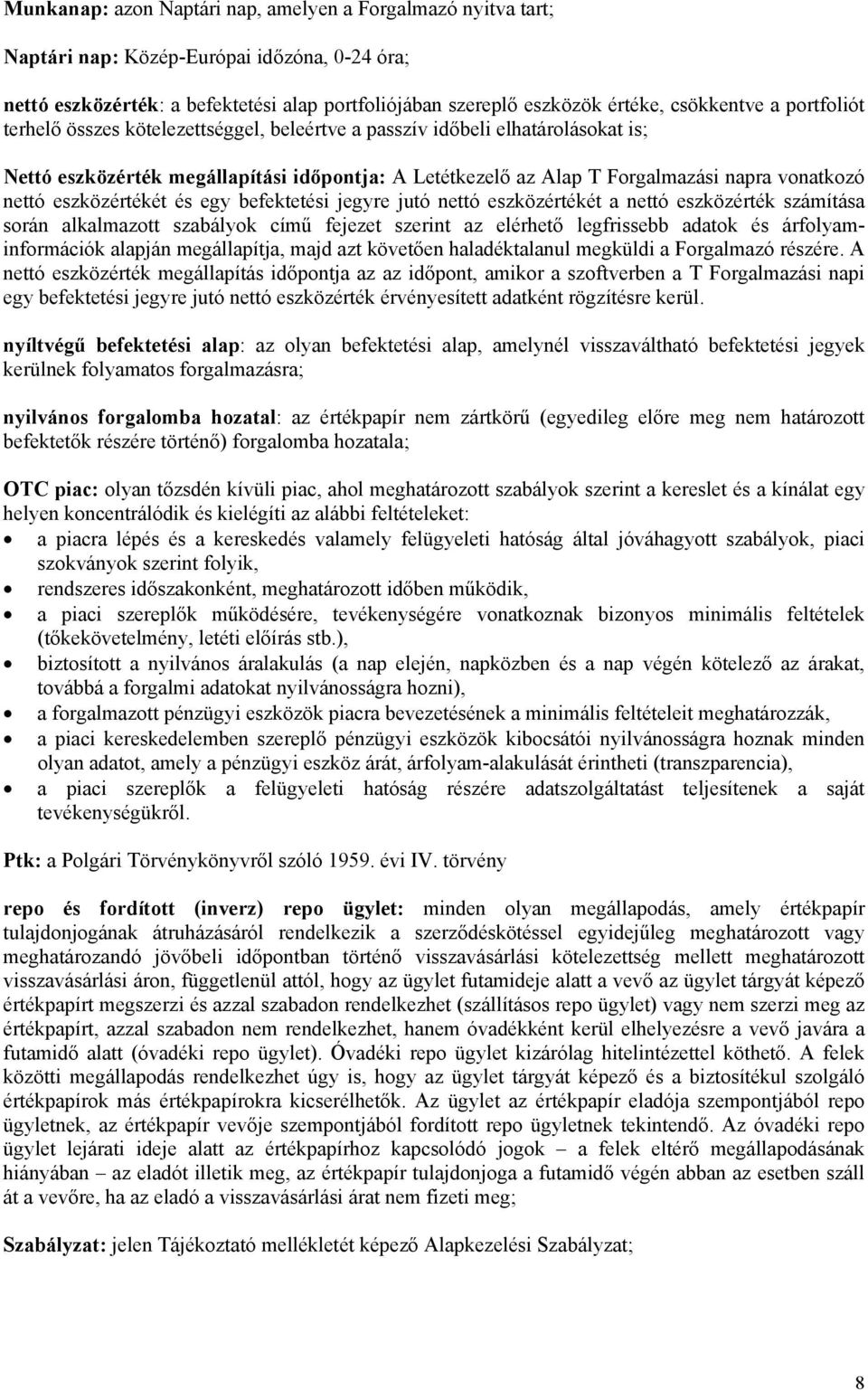 eszközértékét és egy befektetési jegyre jutó nettó eszközértékét a nettó eszközérték számítása során alkalmazott szabályok című fejezet szerint az elérhető legfrissebb adatok és árfolyaminformációk