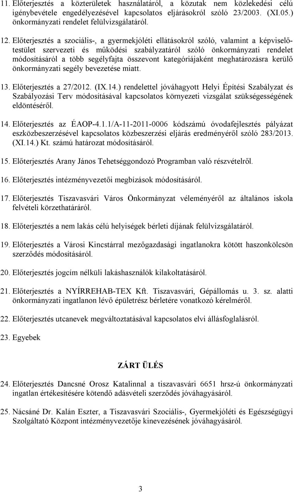 Előterjesztés a szociális-, a gyermekjóléti ellátásokról szóló, valamint a képviselőtestület szervezeti és működési szabályzatáról szóló önkormányzati rendelet módosításáról a több segélyfajta