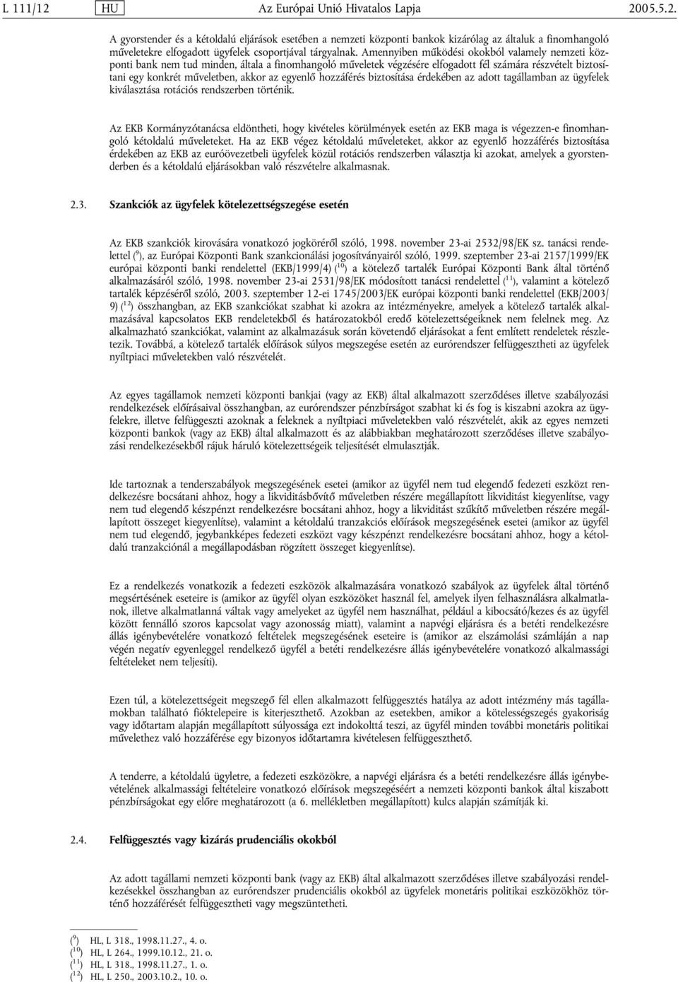 egyenlő hozzáférés biztosítása érdekében az adott tagállamban az ügyfelek kiválasztása rotációs rendszerben történik.