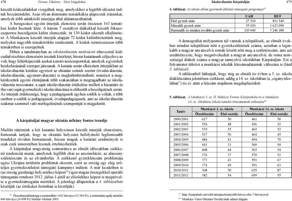 A három 7 osztályos diákokkal készült fókuszcsoportos beszélgetést külön elemeztük: itt 130 kódot sikerült elkülöníteni.