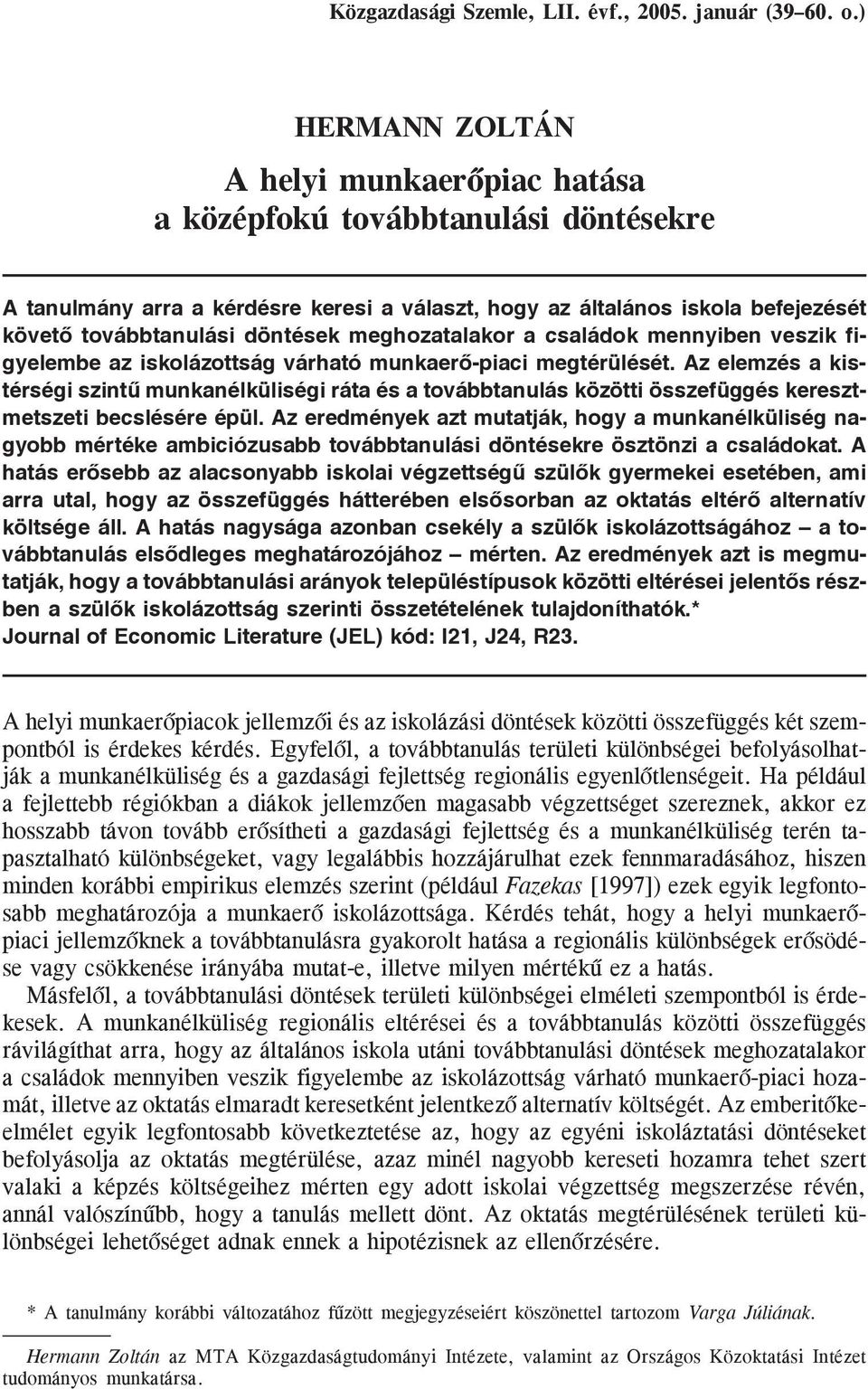 meghozatalakor a családok mennyiben veszik figyelembe az iskolázottság várható munkaerõ-piaci megtérülését.