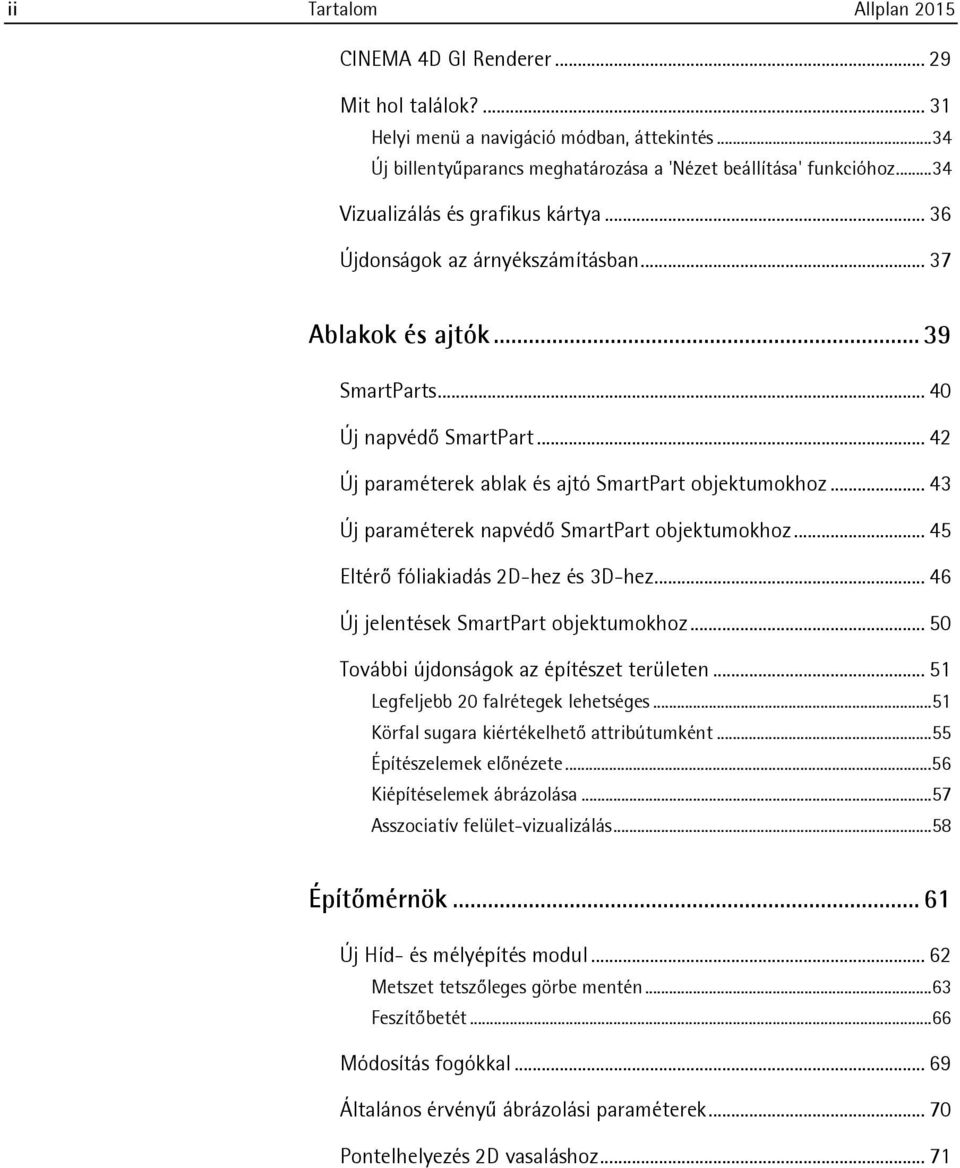 .. 43 Új paraméterek napvédő SmartPart objektumokhoz... 45 Eltérő fóliakiadás 2D-hez és 3D-hez... 46 Új jelentések SmartPart objektumokhoz... 50 További újdonságok az építészet területen.