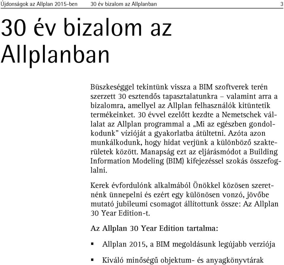 Azóta azon munkálkodunk, hogy hidat verjünk a különböző szakterületek között. Manapság ezt az eljárásmódot a Building Information Modeling (BIM) kifejezéssel szokás összefoglalni.