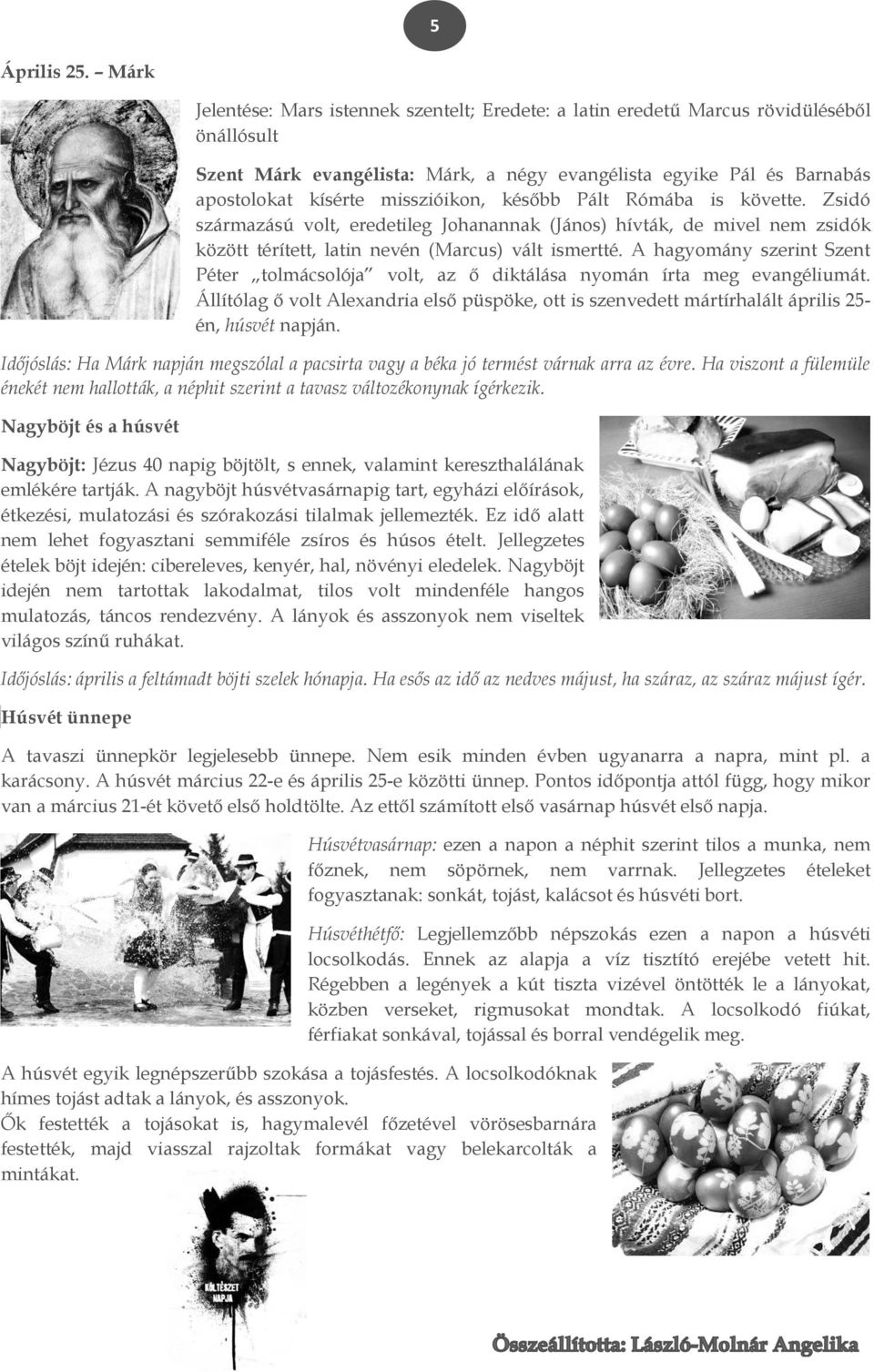 misszióikon, később Pált Rómába is követte. Zsidó származású volt, eredetileg Johanannak (János) hívták, de mivel nem zsidók között térített, latin nevén (Marcus) vált ismertté.