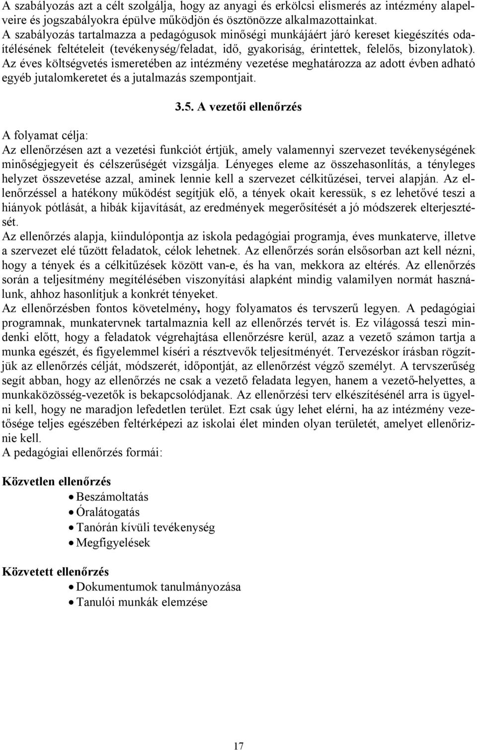 Az éves költségvetés ismeretében az intézmény vezetése meghatározza az adott évben adható egyéb jutalomkeretet és a jutalmazás szempontjait. 3.5.