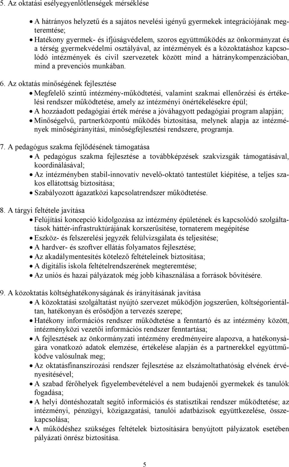 Az oktatás minőségének fejlesztése Megfelelő szintű intézmény-működtetési, valamint szakmai ellenőrzési és értékelési rendszer működtetése, amely az intézményi önértékelésekre épül; A hozzáadott