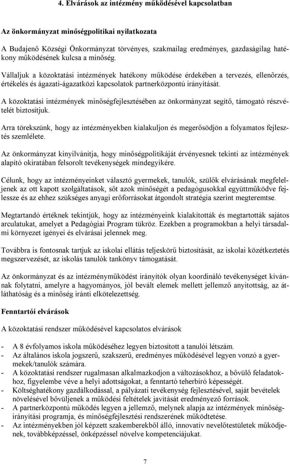 A közoktatási intézmények minőségfejlesztésében az önkormányzat segítő, támogató részvételét biztosítjuk.