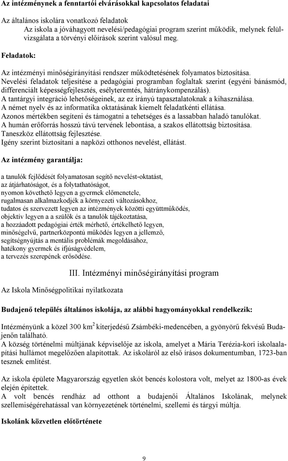 Nevelési feladatok teljesítése a pedagógiai programban foglaltak szerint (egyéni bánásmód, differenciált képességfejlesztés, esélyteremtés, hátránykompenzálás).