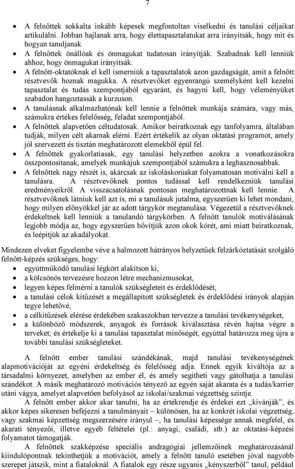 Szabadnak kell lenniük ahhoz, hogy önmagukat irányítsák. A felnőtt-oktatóknak el kell ismerniük a tapasztalatok azon gazdagságát, amit a felnőtt résztvevők hoznak magukka.