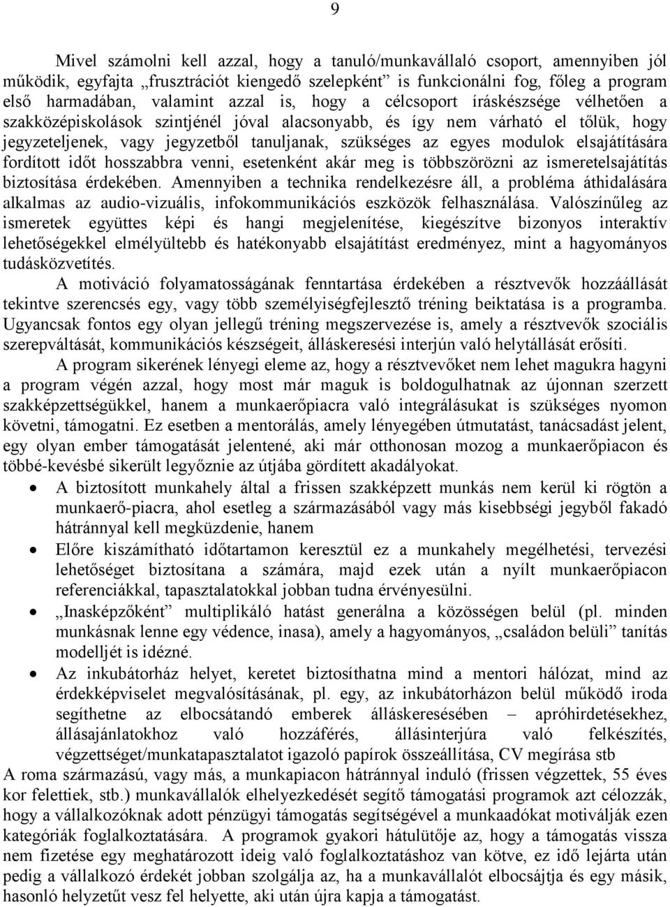 modulok elsajátítására fordított időt hosszabbra venni, esetenként akár meg is többszörözni az ismeretelsajátítás biztosítása érdekében.