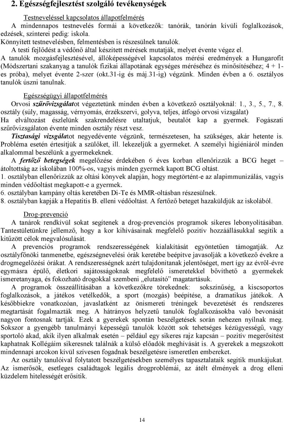 A tanulók mozgásfejlesztésével, állóképességével kapcsolatos mérési eredmények a Hungarofit (Módszertani szakanyag a tanulók fizikai állapotának egységes méréséhez és minősítéséhez; 4 + 1- es próba),